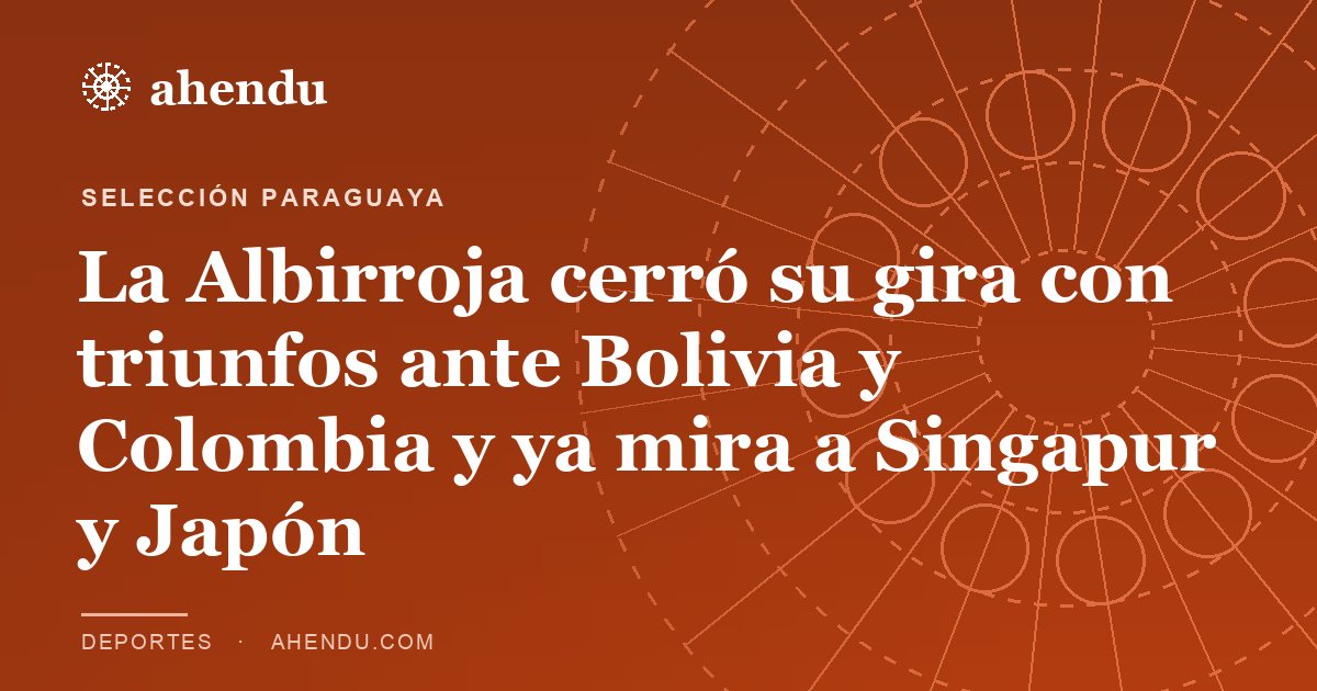 La Albirroja cerró su gira con triunfos ante Bolivia y Colombia y ya mira a Singapur y Japón