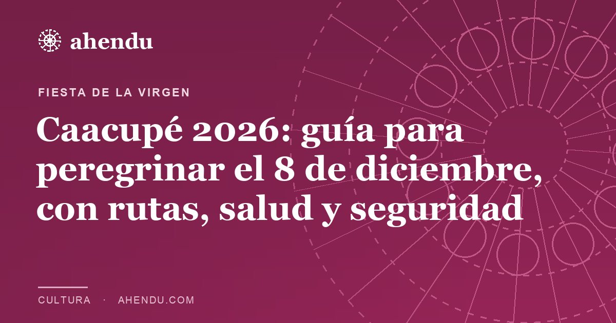 Caacupé 2026: guía para peregrinar el 8 de diciembre, con rutas, salud y seguridad