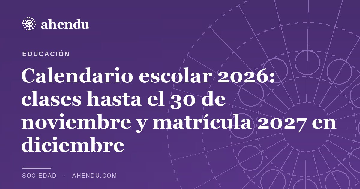 Calendario escolar 2026: clases hasta el 30 de noviembre y matrícula 2027 en diciembre