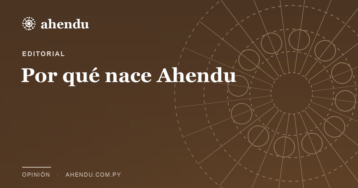 Por qué nace Ahendu