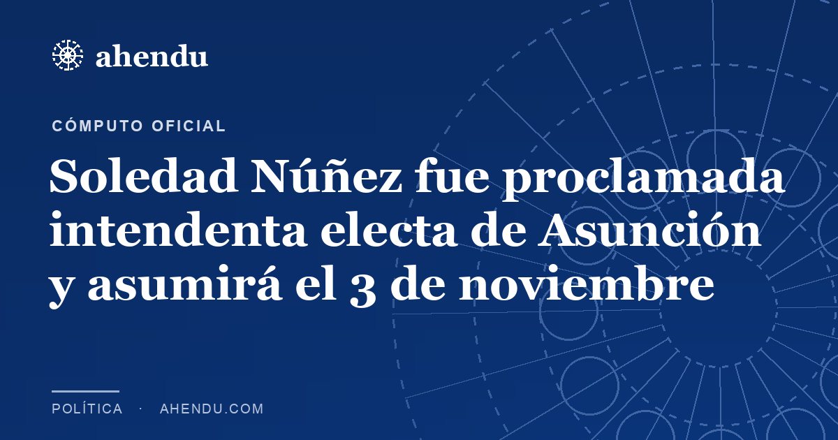 Soledad Núñez fue proclamada intendenta electa de Asunción y asumirá el 3 de noviembre